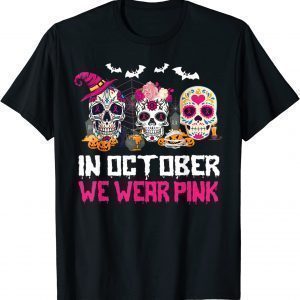 Sugar Skulls In October We Wear Pink Breast Cancer Awareness 2022 Shirt