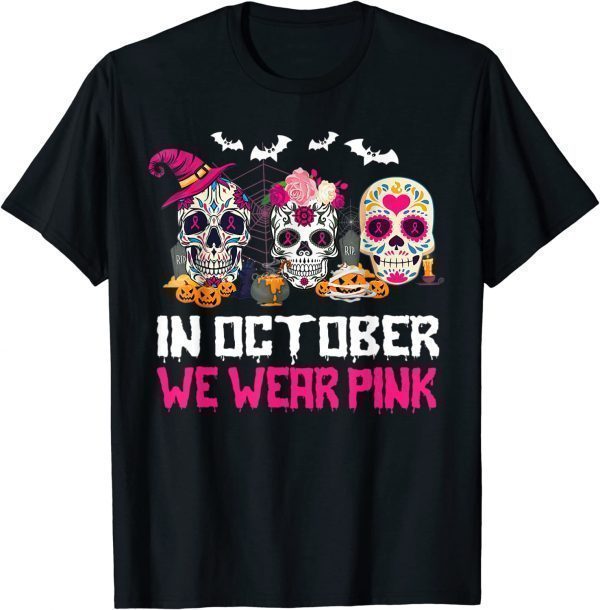 Sugar Skulls In October We Wear Pink Breast Cancer Awareness 2022 Shirt