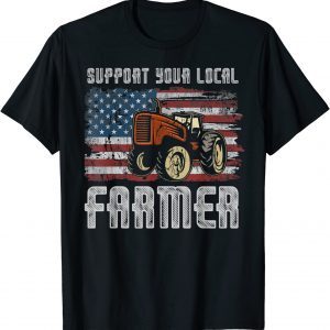 Support Your Local Farmer USA Flag Patriotic Farm Tractors 2022 ShirtSupport Your Local Farmer USA Flag Patriotic Farm Tractors 2022 Shirt