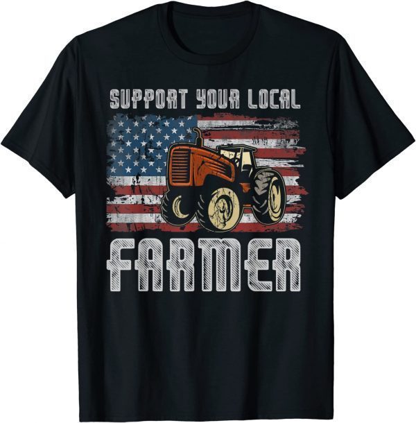 Support Your Local Farmer USA Flag Patriotic Farm Tractors 2022 ShirtSupport Your Local Farmer USA Flag Patriotic Farm Tractors 2022 Shirt