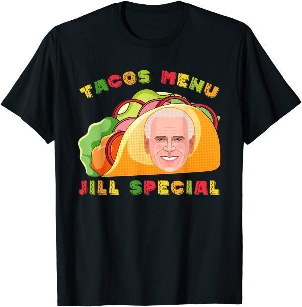 Tacos Special Menu Jill Special Anti Biden 2022 Shirt