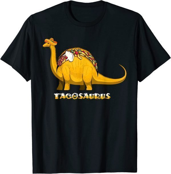 Tacosaurus Dinosaur Taco 2022 Shirt