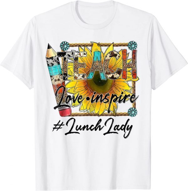 Teach Love Inspire Back to school Lunch Lady Life Sunflower Classic Shirt