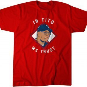 Terry Francona: In Tito We Trust 2022 Shirt