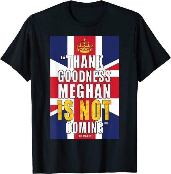 Thank Goodness Meghan is not Coming 2022 Shirt