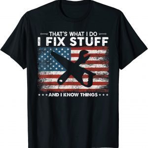 That's What I Do I Fix Stuff And I Know Things Flag Us Classic Shirt