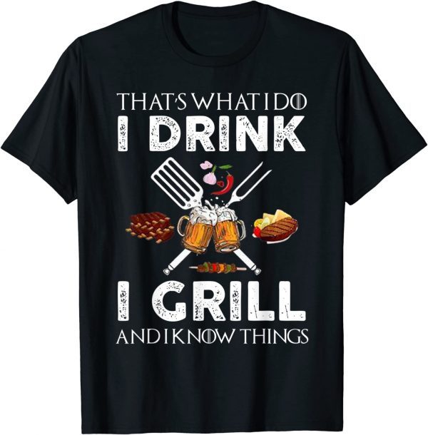 That´s What I Do I Drink I Grill And I Know Things 2022 Shirt