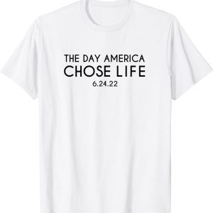 The Day America Chose Life 6.24.22 Classic Shirt