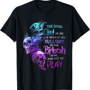 The Good Girl In Me Got Tired Of The Bullshit SKull Rose T-Shirt