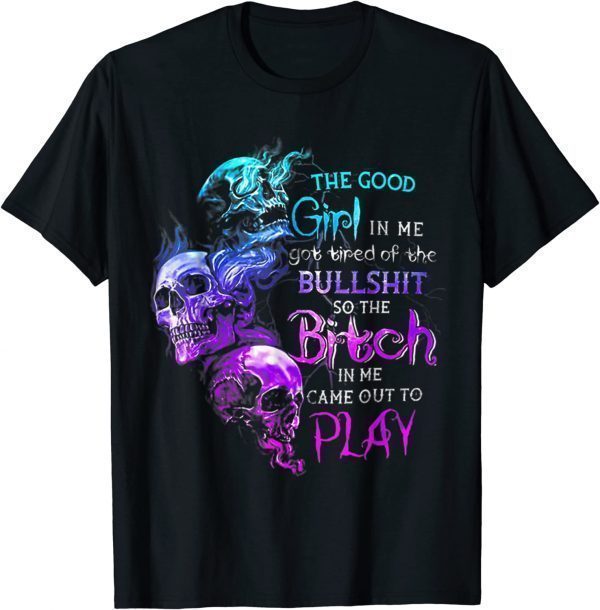 The Good Girl In Me Got Tired Of The Bullshit SKull Rose T-Shirt