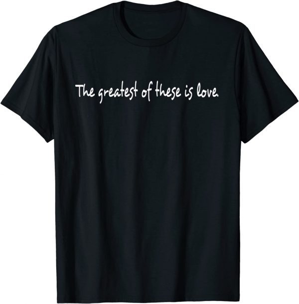 The Greatest is Love Classic Shirt