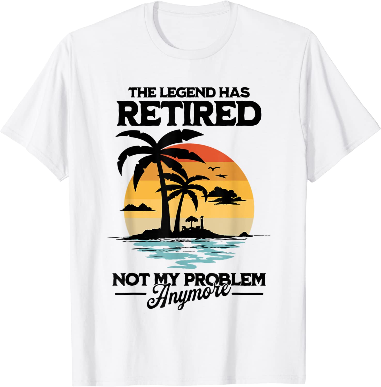 The Legend Has Retired Not My Problem Anymore 2022 Shirt - Teeducks