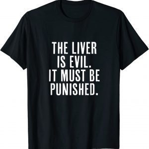 The Liver is Evil It Must Be Punished Classic Shirt