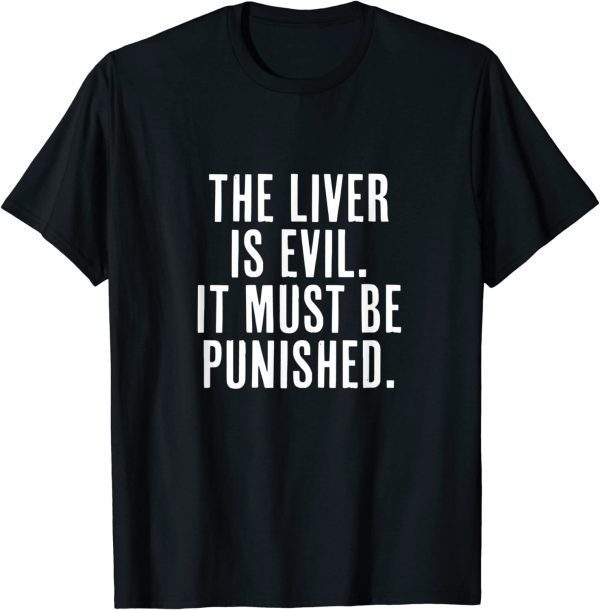 The Liver is Evil It Must Be Punished Classic Shirt