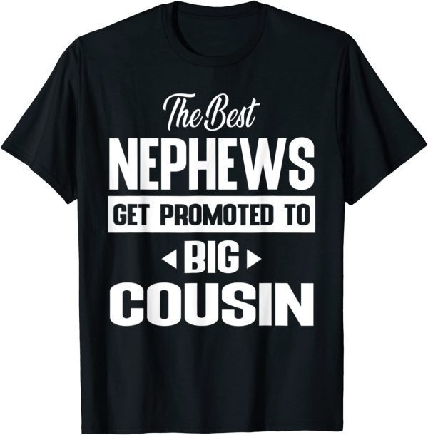 The Only Best Nephews Get Promoted To Big Cousin Classic Shirt