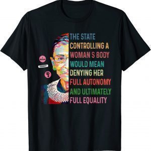 The State Controlling A Woman's Body RBG Retro 2022 Shirt