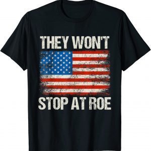 They Won't Stop At Roe Pro Choice Rights USA Flag 2022 Shirt