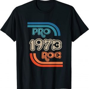 They wont Stop At Roe. Pro 1973 Roe 2022 Shirt