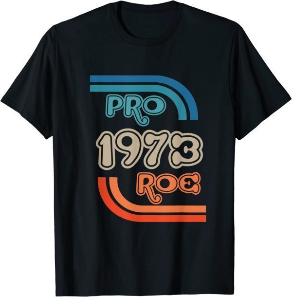 They wont Stop At Roe. Pro 1973 Roe 2022 Shirt