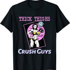 Thiick Thighs Crush Guys Weightlifting Bodybuilding Gym 2022 Shirt