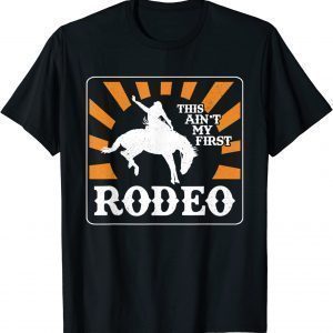 This Ain't My First Rodeo Western Cowboy Classic Shirt