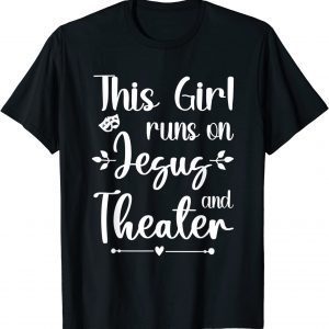 This Girl Runs On Jesus And Theater for Acting 2022 Shirt