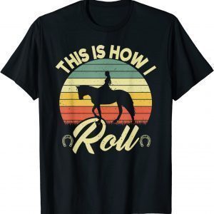 This Is How I Roll Retro Horses Horseback Riding Girls 2022 Shirt