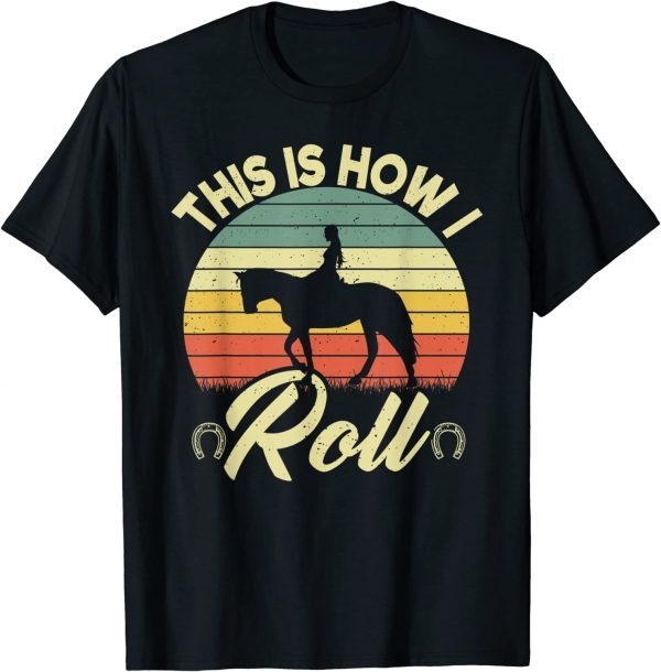 This Is How I Roll Retro Horses Horseback Riding Girls 2022 Shirt