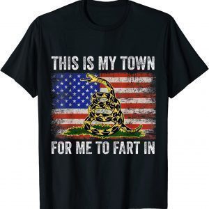 This Is My Town For Me To Fart In Us Classic Shirt