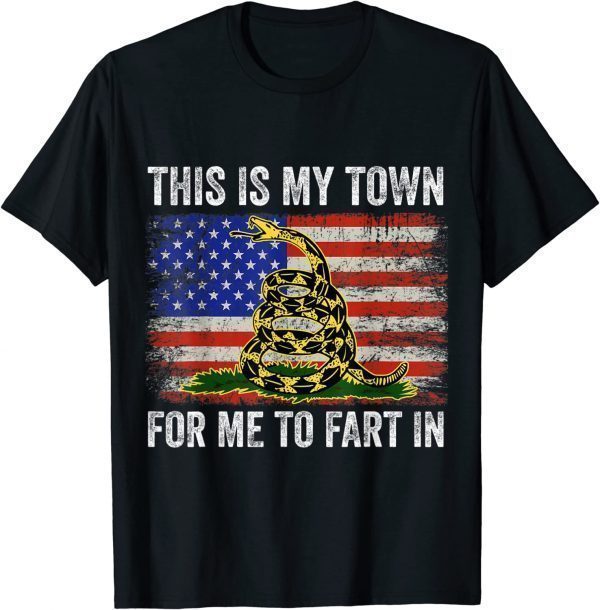 This Is My Town For Me To Fart In Us Classic Shirt