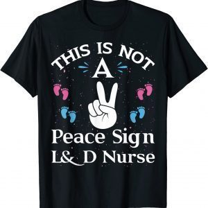 This Is Not A Peace Sign L&D Labor And Delivery Nurse 2022 Shirt