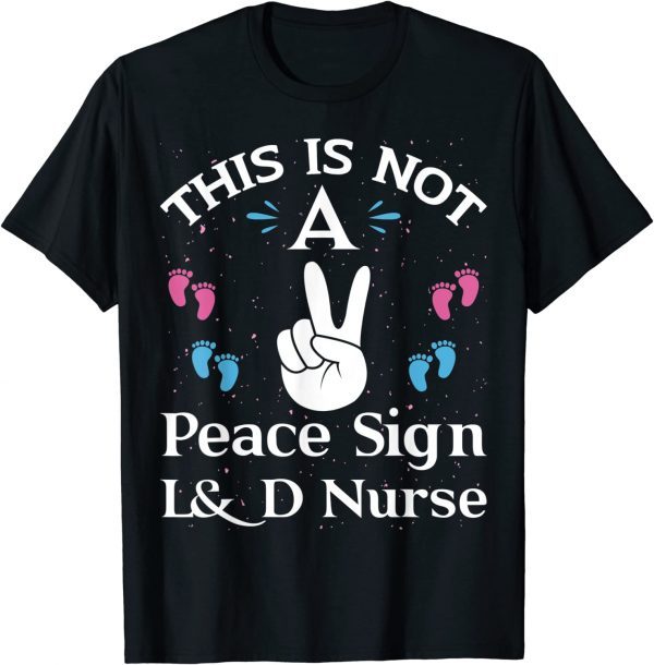 This Is Not A Peace Sign L&D Labor And Delivery Nurse 2022 Shirt