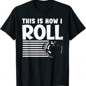 This is How I Roll Bowler, Bowling 2022 Shirt