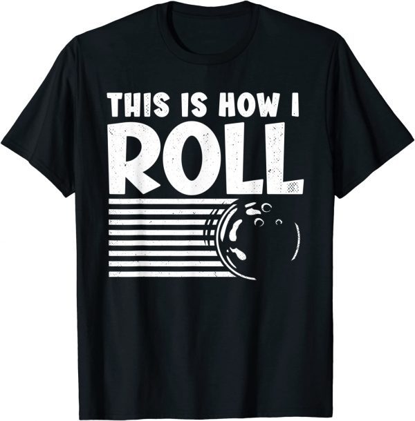 This is How I Roll Bowler, Bowling 2022 Shirt