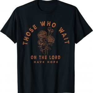 Those Who Wait On The Lord Have Hope, Floral Faith Boho 2022 Shirt