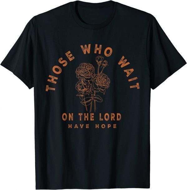 Those Who Wait On The Lord Have Hope, Floral Faith Boho 2022 Shirt