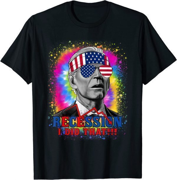 Tie Dye Recession I Did That Biden Recession Anti Biden 2022 Shirt