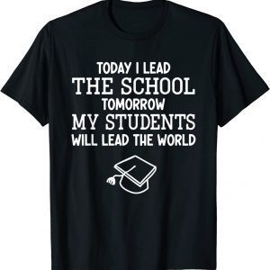 Today I Lead The School Tomorrow Students Will Lead World Classic Shirt