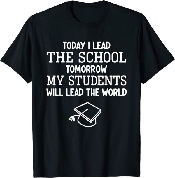 Today I Lead The School Tomorrow Students Will Lead World Classic Shirt