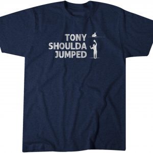 Tony Shoulda Jumped 2022 Shirt