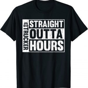 Trucker Straight Outta Hours Truck Driver Driving 2022 Shirt