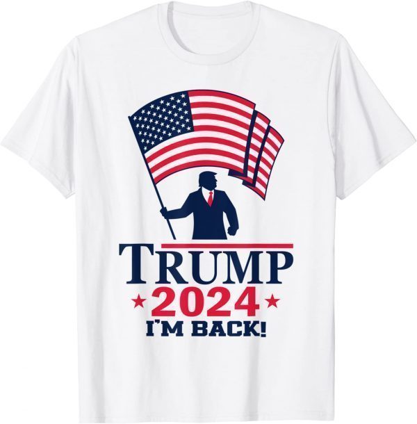 Trump 2024 I'm Back American Flag 2022 Shirt