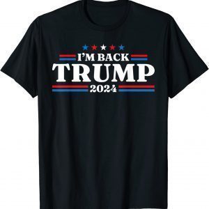 Trump 2024 I'm Back Trump 2024 Return Limited Shirt