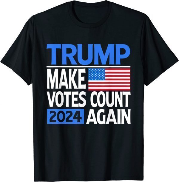 Trump 2024 Make Votes Count Again Re Election American Flag T-Shirt