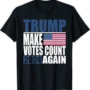 Trump 2024 Make Votes Count Again Trump Supporter 2022 Shirt