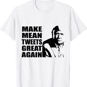 Trump 2024 Mean Tweets 2024 Make Mean Tweets Great Again 2022 Shirt