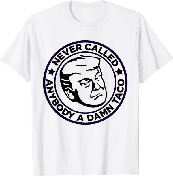 Trump 2024 Taco Jill Never Called Anybody A Damn Taco 2022 Shirt