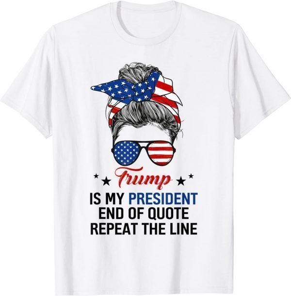 Trump Is My President USA Flag Messy Bun Republican 2022 Shirt