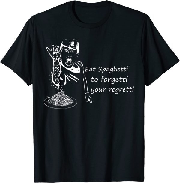 Trump Salt Eat The Spaghetti To Forgetti Your Regretti 2022 Shirt