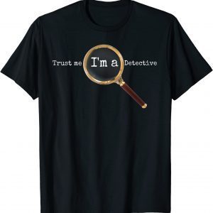 Trust Me I'm A Detective - Novelty Sherlock Holmes 2022 Shirt